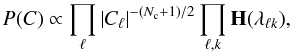 Mathematical equation: $$ P(C) \propto \prod_\ell \left|C_\ell \right|^{-( N_{\rm c}+1)/2} \prod_{\ell,k} \mathbf{H}(\lambda_{\ell k}) , $$