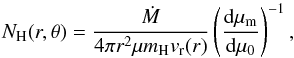 Mathematical equation: \appendix \setcounter{section}{1} \begin{equation} N_{\rm H}(r,\theta) = \frac{\dot{M}}{4\pi r^2 \mu m_{\rm H}v_{\rm r}(r)} \left(\frac{{\rm d}\mu_{\rm m}}{{\rm d}\mu_{0}}\right)^{-1}, \label{eq:nh} \end{equation}