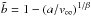 Mathematical equation: \hbox{$\tilde{b} = 1-(a/v_{\infty})^{1/\beta}$}