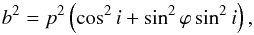 Mathematical equation: \begin{equation} b^2=p^2\left(\cos^2{i}+\sin^2\varphi\sin^2i\right), \label{b2} \end{equation}