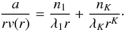 Mathematical equation: \begin{equation} \displaystyle\frac{a}{rv(r)} = \displaystyle\frac{n_1}{\lambda_1r} + \displaystyle\frac{n_K}{\lambda_Kr^K} \cdot \label{eq:gr} \end{equation}