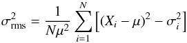 Mathematical equation: \begin{eqnarray} \sigma^2_{\rm rms} = \frac{1}{N \mu^2} \sum_{i=1}^N\left[\left(X_i - \mu\right)^2 - \sigma^2_i\right] \end{eqnarray}