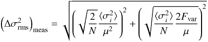 Mathematical equation: \begin{eqnarray} \left(\Delta \sigma^2_\mathrm{rms}\right)_\mathrm{meas} = \sqrt{ \left(\sqrt{\frac{2}{N}} \frac{ \langle \sigma^2_i\rangle }{\mu^2}\right)^2 + \left( \sqrt{\frac{\langle \sigma^2_i\rangle}{N} \frac{2F_\mathrm{var}}{\mu}} \right)^2 } \end{eqnarray}