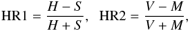 Mathematical equation: \appendix \setcounter{section}{1} \begin{eqnarray} {\rm HR1} = \frac{H-S}{H+S},\;\; {\rm HR2} = \frac{V-M}{V+M}, \end{eqnarray}