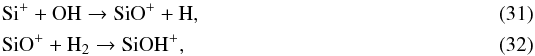Mathematical equation: \begin{eqnarray} && \ce{Si^{+}} + \ce{OH} \to \ce{SiO^{+}} + \ce{H}, \label{eq:SiO+formation} \\ && \ce{SiO^{+}} + \ce{H_{2}} \to \ce{SiOH^{+}}, \label{eq:SiO+destruction} \end{eqnarray}