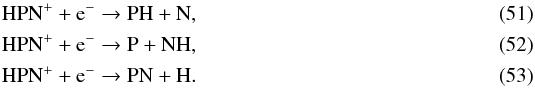 Mathematical equation: \begin{eqnarray} && \ce{HPN^+} + \ce{e^-} \to \ce{PH} + \ce{N}, \label{eq:PHformation} \\ && \ce{HPN^+} + \ce{e^-} \to \ce{P} + \ce{NH}, \\ && \ce{HPN^+} + \ce{e^-} \to \ce{PN} + \ce{H}. \end{eqnarray}