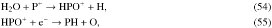 Mathematical equation: \begin{eqnarray} & & \ce{H_2O} + \ce{P^+} \to \ce{HPO^+} + \ce{H}, \\ & & \ce{HPO^+} + \ce{e^-} \to \ce{PH} + \ce{O}, \end{eqnarray}
