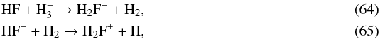 Mathematical equation: \begin{eqnarray} && \ce{HF} + \ce{H_{3}^{+}} \to \ce{H_{2}F^+} + \ce{H_{2}}, \label{eq:H2F+formation} \\ && \ce{HF^+} + \ce{H_{2}} \to \ce{H_{2}F^+} + \ce{H}, \end{eqnarray}