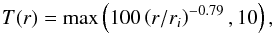 Mathematical equation: \begin{equation} \label{eq:temperature profile} T(r) = \max\left(100\left(r/r_i\right)^{-0.79},10\right), \end{equation}