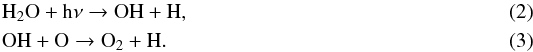 Mathematical equation: \begin{eqnarray} \label{eq:OHformation} && \ce{H_2O} + \ce{h\nu} \to \ce{OH} + \ce{H}, \\ && \ce{OH} + \ce{O} \to \ce{O_{2}} + \ce{H}. \end{eqnarray}