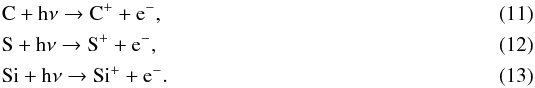 Mathematical equation: \begin{eqnarray} && \ce{C} + \ce{h\nu} \to \ce{C^{+}} + \ce{e^-}, \label{eq:Cpd} \\ && \ce{S} + \ce{h\nu} \to \ce{S^{+}} + \ce{e^-}, \\ && \ce{Si} + \ce{h\nu} \to \ce{Si^{+}} + \ce{e^-}. \end{eqnarray}