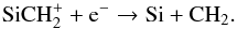 Mathematical equation: \begin{eqnarray} \label{eq:CH_formation1} && \ce{SiCH_{2}^{+}} + \ce{e^-} \to \ce{Si} + \ce{CH_{2}}. \end{eqnarray}