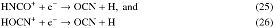 Mathematical equation: \begin{eqnarray} && \ce{HNCO^{+}} + \ce{e^-} \to \ce{OCN} + \ce{H} \label{eq:OCN_formation_a},\ \text{and\ }\\ && \ce{HOCN^{+}} + \ce{e^-} \to \ce{OCN} + \ce{H} \label{eq:OCN_formation_b} \end{eqnarray}