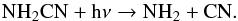Mathematical equation: \begin{eqnarray} \label{eq:CH_formation5} && \ce{NH_{2}CN} + \ce{h\nu} \to \ce{NH_{2}} + \ce{CN}. \end{eqnarray}