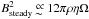 Mathematical equation: \hbox{$B^2_{\rm steady}\apropto 12\pi\rho\eta\Omega$}
