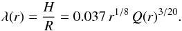 Mathematical equation: \begin{equation} \lambda(r) =\frac{H}{R} = 0.037\, r^{1/8} \,Q(r)^{3/20}. \end{equation}