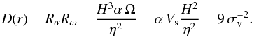 Mathematical equation: \begin{equation} D(r)=R_\alpha R_\omega=\frac{H^3 \alpha\,\Omega}{\eta^2} = \alpha\,V_{\rm s} \frac{H^2}{\eta^2} = 9\, \sigma_{\rm v}^{-2}. \label{dnum} \end{equation}