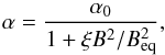 Mathematical equation: \begin{equation} \alpha = \frac{\alpha_0}{1 + \xi B^2/B_{\rm eq}^2}, \label{sat} \end{equation}