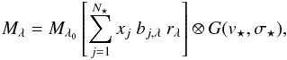 Mathematical equation: \appendix \setcounter{section}{2} \begin{equation} M_\lambda =M_{\lambda_0} \left[ \sum\limits_{j=1}^{N_\star} x_j~b_{j,\lambda}~r_\lambda \right] \otimes G(v_\star,\sigma_\star), \end{equation}