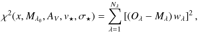 Mathematical equation: \appendix \setcounter{section}{2} \begin{equation} \chi^2(x,M_{\lambda_0},A_V,v_\star,\sigma_\star) = \sum\limits_{\lambda=1}^{N_\lambda} \left[ \left(O_\lambda - M_\lambda \right) w_\lambda \right]^2, \end{equation}