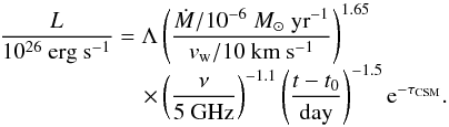 Mathematical equation: \begin{equation} \begin{array}{lc} \displaystyle \frac{L}{10^{\rm 26}~{\rm erg}~{\rm s}^{\rm -1}}=\Lambda\left(\frac{\dot{M}/10^{\rm -6}~{M}_{\odot}~{\rm yr}^{\rm -1}}{v_{\rm w}/10~{\rm km}~{\rm s}^{\rm -1}}\right)^{\rm 1.65}\\ \displaystyle \hspace{2.2cm}\times\left(\frac{\nu}{\rm 5~GHz}\right)^{\rm -1.1}\left(\frac{t-t_{\rm 0}}{\rm day}\right)^{\rm -1.5}{\rm e}^{-\tau_{\rm CSM}}.\label{eq:radio} \end{array} \end{equation}
