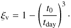 Mathematical equation: \begin{equation} \xi_{\rm v}=1-\left(\frac{t_{\rm 0}}{t_{\rm day}}\right)^{\rm 3}\cdot \label{xi} \end{equation}