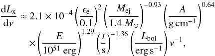 Mathematical equation: \begin{equation} \begin{array}{lc} \displaystyle \frac{{\rm d}L_{\rm x}}{{\rm d}\nu}\approx2.1\times10^{\rm -4}\left(\frac{\epsilon_{\rm e}}{0.1}\right)^{\rm 2}\left(\frac{M_{\rm ej}}{1.4~M_{\odot}}\right)^{\rm -0.93}\left(\frac{A}{{\rm g}\hspace{0.05cm}{\rm cm}^{\rm -1}}\right)^{\rm 0.64}\\[2mm] \displaystyle \hspace{1cm}\times\left(\frac{E}{10^{\rm 51}~{\rm erg}}\right)^{\rm 1.29}\left(\frac{t}{\rm s}\right)^{\rm -1.36}\left(\frac{L_{\rm bol}}{{\rm erg}\hspace{0.05cm}{\rm s}^{\rm -1}}\right)\nu^{\rm -1},\label{eq:lxic} \end{array} \end{equation}