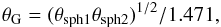 Mathematical equation: \begin{eqnarray} \label{thetaobs} \theta_{\rm G} = (\theta_{\rm sph1} \theta_{\rm sph2})^{1/2}/1.471, \end{eqnarray}