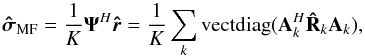 Mathematical equation: \begin{equation} \label{eq:mfdimg} \SMFDI=\frac{1}{K}\bAt^H\brh=\frac{1}{K}\sum_k \vectdiag(\bA_k^H\bRh_k\bA_k), \end{equation}