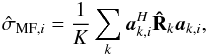 Mathematical equation: \begin{eqnarray*} \SMFDIind{i} = \frac{1}{K} \sum_k \ba_{k,i}^H \bRh_k \ba_{k,i}, \end{eqnarray*}