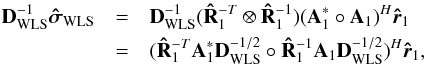 Mathematical equation: \begin{eqnarray*} \bD_{\text{WLS}}^{-1}\SWLSDI&=&\bD_{\text{WLS}}^{-1}(\bRh_1^{-T} \otimes \bRh^{-1}_1)(\bA_1^*\circ \bA_1)^H\brh_1 \\ &=&(\bRh_1^{-T}\bA_1^*\bD_{\text{WLS}}^{-1/2} \circ \bRh_1^{-1}\bA_1\bD_{\text{WLS}}^{-1/2})^H\brh_1, \end{eqnarray*}