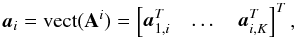 Mathematical equation: \begin{equation} \label{eq:longa} \ba_i = \vect(\bA^i) = \begin{bmatrix}\ba_{1,i}^T & \dots & \ba_{i,K}^T \end{bmatrix}^T, \end{equation}