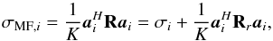 Mathematical equation: \begin{equation} \label{eq:MFupper} \MFDIind{i} =\frac{1}{K}\ba_{i}^H\bR\ba_i=\sigma_{i}+\frac{1}{K}\ba_{i}^H\bR_r\ba_i, \end{equation}