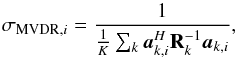 Mathematical equation: \begin{equation} \MVDRDIind{i} = \frac{1}{\frac{1}{K}\sum_k\ba_{k,i}^H\bR_{k}^{-1}\ba_{k,i}} , \end{equation}