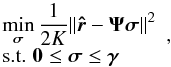 Mathematical equation: \begin{equation} \label{eq:CLS} \begin{array}{l} \displaystyle\min_{{\bsigma}} \frac{1}{2K}\| \brh - \bAt\bsigma\|^2 \\ \hbox{s.t. } \vzero \le \bsigma \le \bgamma \end{array} , \end{equation}