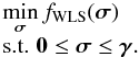 Mathematical equation: \begin{equation} \label{eq:WLS} \begin{array}{ll} \displaystyle\min_{{\bsigma}} f_{\text{WLS}}(\bsigma) \\ \hbox{s.t. } \vzero \le \bsigma \le \bgamma . \end{array} \end{equation}