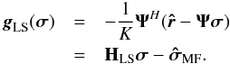 Mathematical equation: \begin{eqnarray} \label{eq:gls} \bg_{\text{LS}}(\bsigma) & =&-\frac{1}{K}\bAt^H(\brh-\bAt\bsigma) \notag \\ &=&\bH_{\text{LS}}\bsigma-\SMFDI. \end{eqnarray}