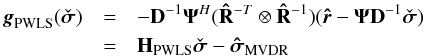Mathematical equation: \begin{eqnarray} \label{eq:gmvdr} \bg_{\text{PWLS}}(\PWLSsigma) &=&-\bD^{-1}\bAt^H(\bRh^{-T} \otimes \bRh^{-1})(\brh-\bAt\bD^{-1}\PWLSsigma) \notag \\ &=&\bH_{\text{PWLS}}\PWLSsigma-\UMVDRDI \end{eqnarray}