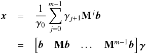 Mathematical equation: \begin{eqnarray*} \bx&=&\frac{1}{\gamma_0}\sum_{j=0}^{m-1}\gamma_{j+1}\bM^j\bb \\ &=&\begin{bmatrix}\bb &\bM\bb &\dots &\bM^{m-1}\bb\end{bmatrix}\bgamma \end{eqnarray*}