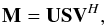 Mathematical equation: \begin{equation} \label{eq:svd} \bM=\bU\bS\bV^H, \end{equation}