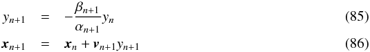 Mathematical equation: \begin{eqnarray} y_{n+1}&=&-\frac{\beta_{n+1}}{\alpha_{n+1}} y_{n}\\ \bx_{n+1}&=&\bx_{n}+\bv_{n+1} y_{n+1} \end{eqnarray}