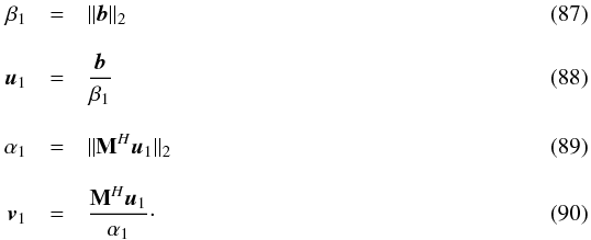 Mathematical equation: \begin{eqnarray} \label{eq:initbeta} \beta_1&=&\|\bb\|_2\\[3mm] \label{eq:initu} \bu_1&=&\frac{\bb}{\beta_1}\\[3mm] \alpha_1&=&\|\bM^H\bu_1\|_2\\[3mm] \bv_1&=& \frac{\bM^H\bu_1}{\alpha_1}\cdot \end{eqnarray}