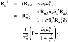 Mathematical equation: \appendix \setcounter{section}{1} \begin{eqnarray} \bR_k^{-1}&=&(\bR_{\bn,k}+ \sigma \bat_k\bat_k^H)^{-1} \notag \\ &=& \bR_{\bn,k}^{-1}-\frac{\sigma \bR_{\bn,k}^{-1}\bat_k\bat_k^H\bR_{\bn,k}^{-1}}{1+\sigma \bat^H_k\bR_{\bn,k}^{-1}\bat_k} \notag \\ &=&\frac{1}{\sigma_{n}^2}\left ( \bI-\frac{\bat_k\bat_k^H}{1+\frac{\sigma_{n}^2}{\sigma}} \right )\cdot \end{eqnarray}