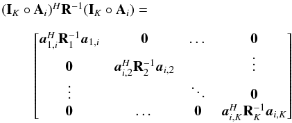 Mathematical equation: \appendix \setcounter{section}{2} \begin{equation} \begin{array}{l} (\bI_K \circ \bA_i)^H\bR^{-1}(\bI_K \circ \bA_i)=\\[3mm] ~~~~~~~~~\begin{bmatrix} \ba_{1,i}^H\bR_1^{-1}\ba_{1,i} & \zeros & \dots & \zeros \\ \zeros & \ba_{i,2}^H\bR_2^{-1}\ba_{i,2} &&\vdots \\ \vdots & &\ddots & \zeros\\ \zeros &\dots &\zeros & \ba_{i,K}^H\bR_K^{-1}\ba_{i,K} \end{bmatrix} \end{array} \end{equation}