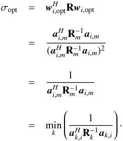 Mathematical equation: \appendix \setcounter{section}{2} \begin{eqnarray} \sigma_{\rm opt}&=& \bw_{i,\text{opt}}^H\bR\bw_{i,\text{opt}} \notag \\[3mm] &=&\frac{\ba_{i,m}^H\bR^{-1}_m\ba_{i,m}}{(\ba_{i,m}^H\bR^{- 1}_m\ba_{i,m})^2} \notag \\[3mm] &=&\frac{1}{\ba_{i,m}^H\bR_m^{-1}\ba_{i,m}} \notag \\[3mm] &=&\min_k\left(\frac{1}{\ba_{k,i}^H\bR_k^{-1}\ba_{k,i}}\right)\cdot \end{eqnarray}
