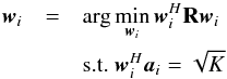 Mathematical equation: \appendix \setcounter{section}{2} \begin{eqnarray} \label{eq:mvdrproblem0} \bw_i&=&\arg\min_{\bw_i} \bw_i^H\bR\bw_i \\ && \text{s.t.~} \bw_i^H\ba_i=\sqrt{K} \notag \end{eqnarray}