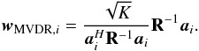 Mathematical equation: \appendix \setcounter{section}{2} \begin{equation} \label{eq:wmvdr} \bw_{\text{MVDR},i} = \frac{\sqrt{K}}{\ba_{i}^H\bR^{-1}\ba_{i}} \bR^{-1}\ba_{i}. \end{equation}