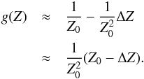 Mathematical equation: \appendix \setcounter{section}{3} \begin{eqnarray} \label{eq:gz} g(Z)&\approx&\frac{1}{Z_0}-\frac{1}{Z_0^2}\Delta Z\notag \\ &\approx& \frac{1}{Z_0^2}(Z_0-\Delta Z). \end{eqnarray}