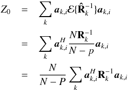 Mathematical equation: \appendix \setcounter{section}{3} \begin{eqnarray} Z_0&=&\sum_k \ba_{k,i}\MCE\{\bRh_{k}^{-1}\}\ba_{k,i} \notag \\ &=&\sum_k \ba_{k,i}^H\frac{N\bR_{k}^{-1}}{N-p}\ba_{k,i} \notag \\ &=&\frac{N}{N-P}\sum_k \ba_{k,i}^H\bR_{k}^{-1}\ba_{k,i} \end{eqnarray}