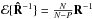 Mathematical equation: \hbox{$\MCE\{\bRh^{-1}\}=\frac{N}{N-P}\bR^{-1}$}